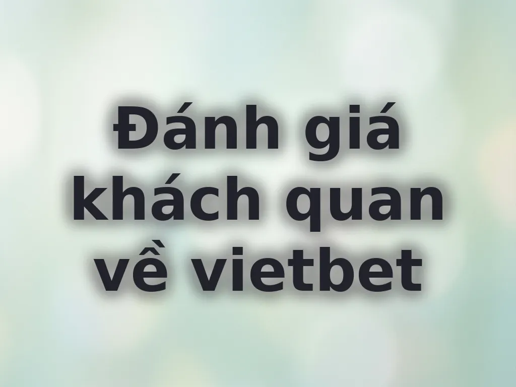 Đánh giá khách quan về vietbet